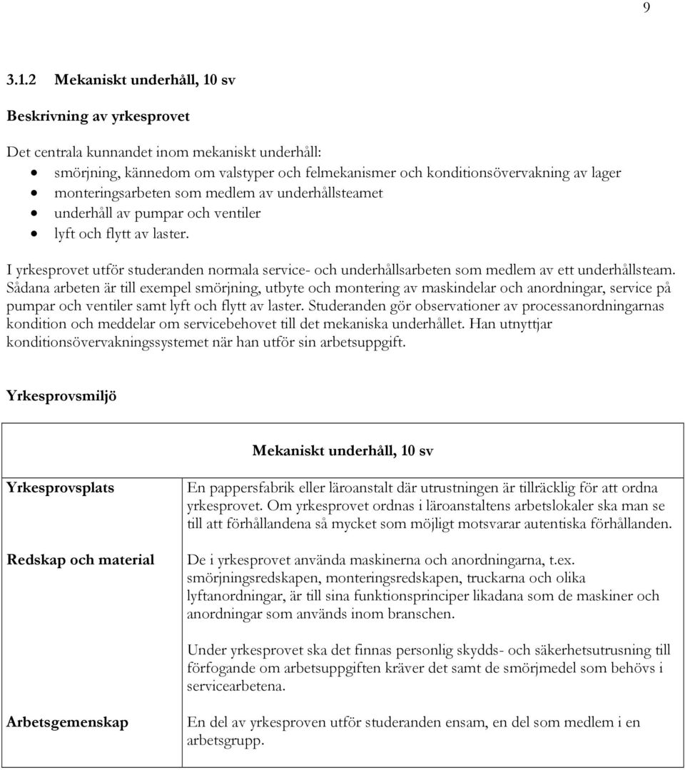 monteringsarbeten som medlem av underhållsteamet underhåll av pumpar och ventiler lyft och flytt av laster.