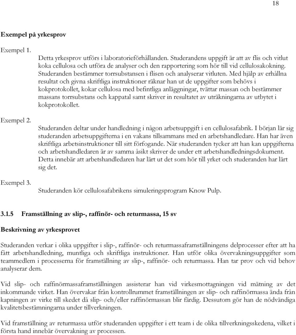 Studeranden bestämmer torrsubstansen i flisen och analyserar vitluten.