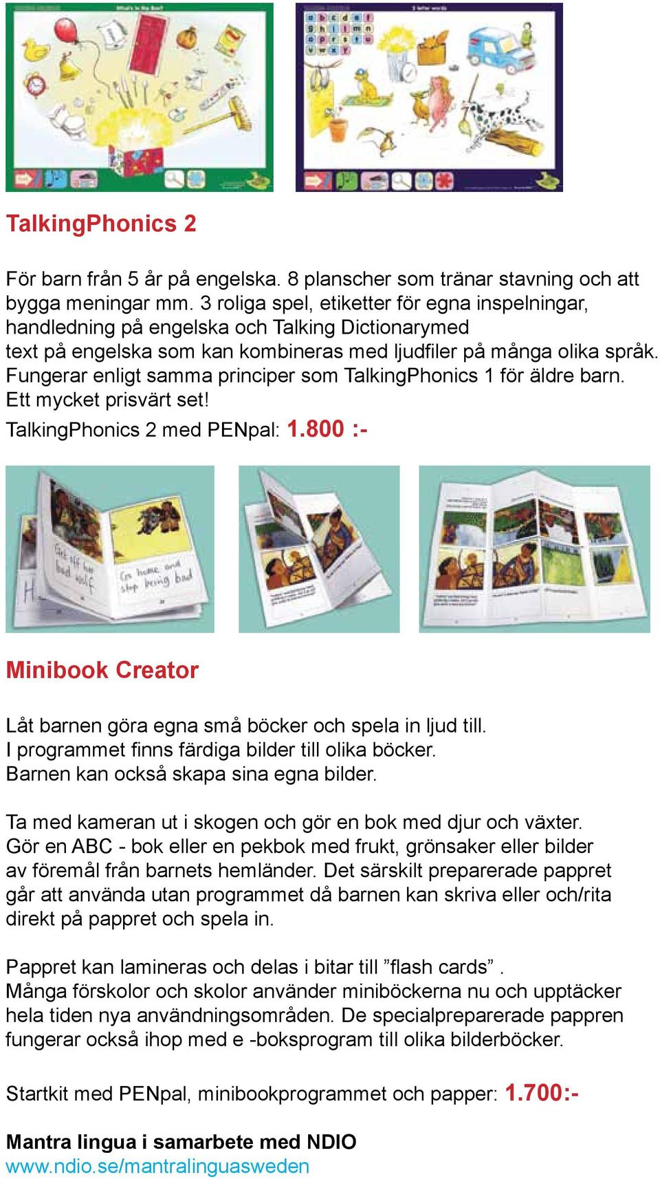 Fungerar enligt samma principer som TalkingPhonics 1 för äldre barn. Ett mycket prisvärt set! TalkingPhonics 2 med PENpal: 1.