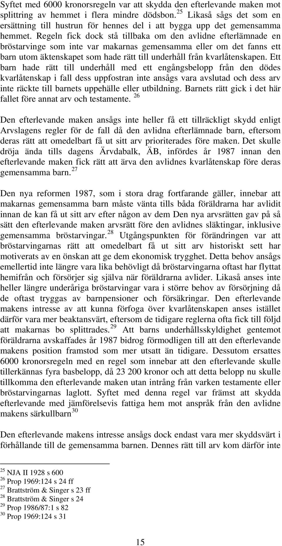 Regeln fick dock stå tillbaka om den avlidne efterlämnade en bröstarvinge som inte var makarnas gemensamma eller om det fanns ett barn utom äktenskapet som hade rätt till underhåll från