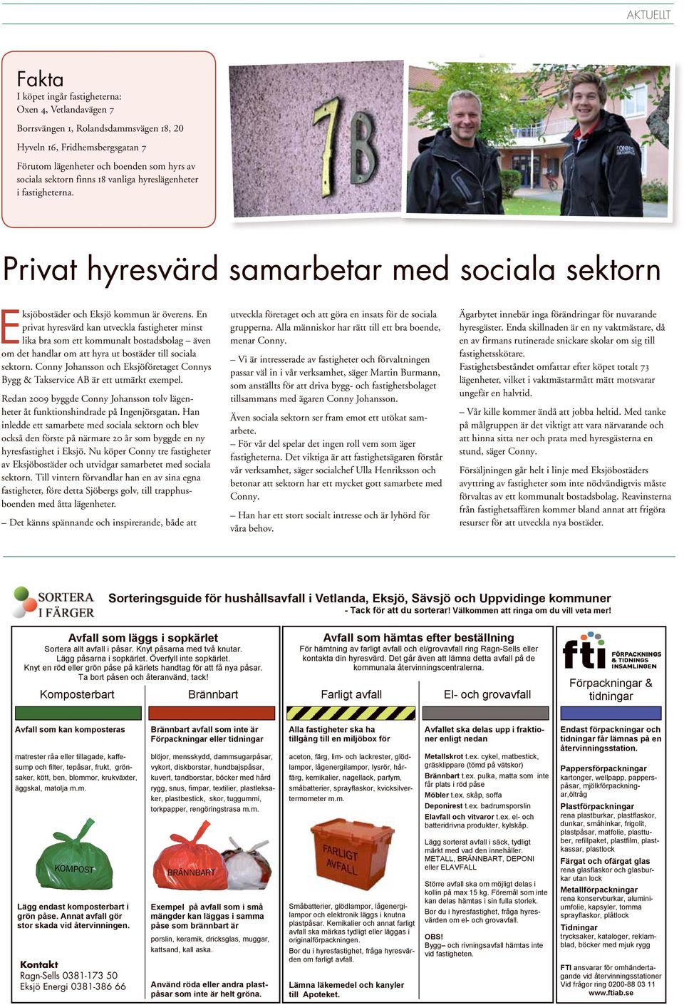 En privat hyresvärd kan utveckla fastigheter minst lika bra som ett kommunalt bostadsbolag även om det handlar om att hyra ut bostäder till sociala sektorn.