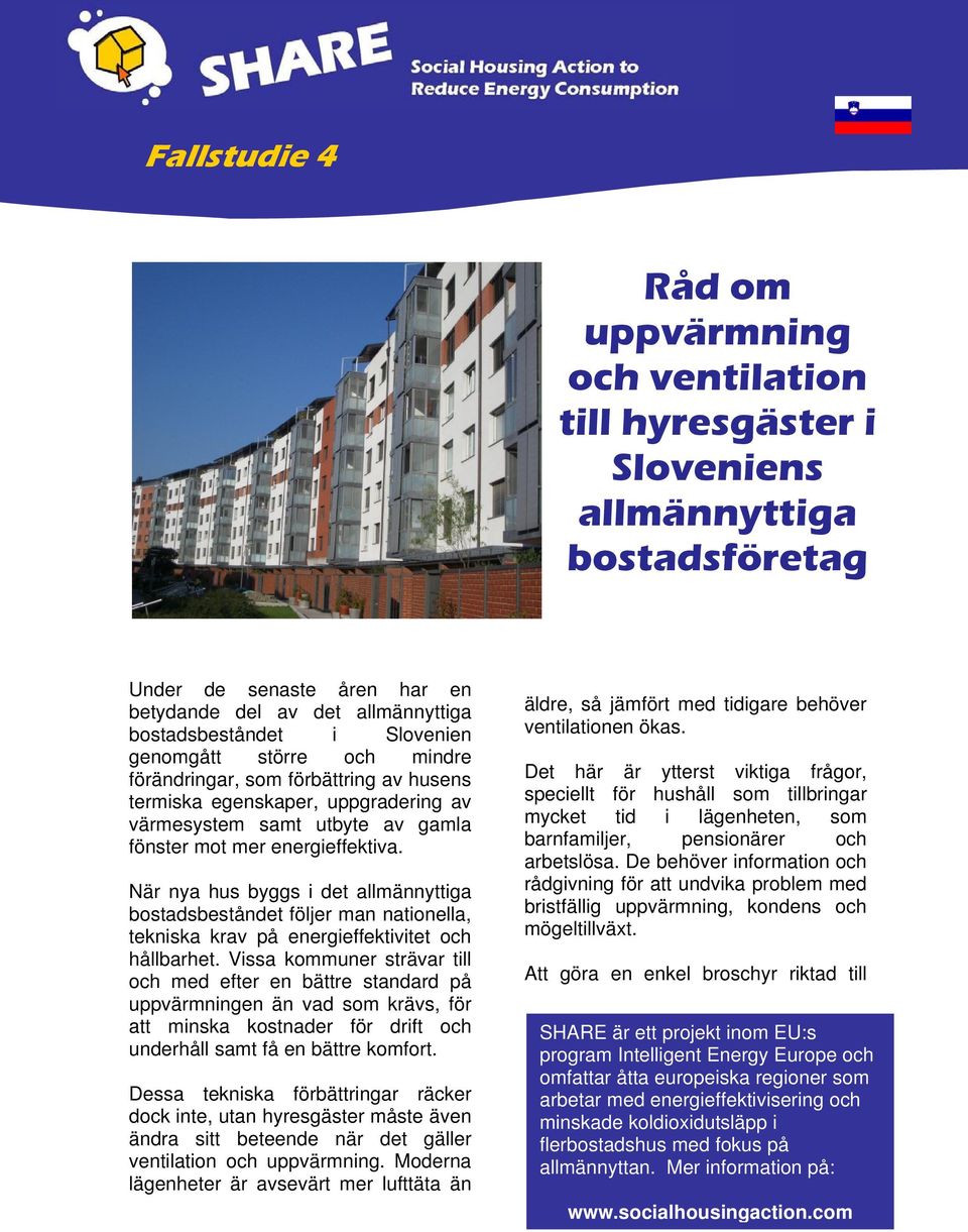 När nya hus byggs i det allmännyttiga bostadsbeståndet följer man nationella, tekniska krav på energieffektivitet och hållbarhet.