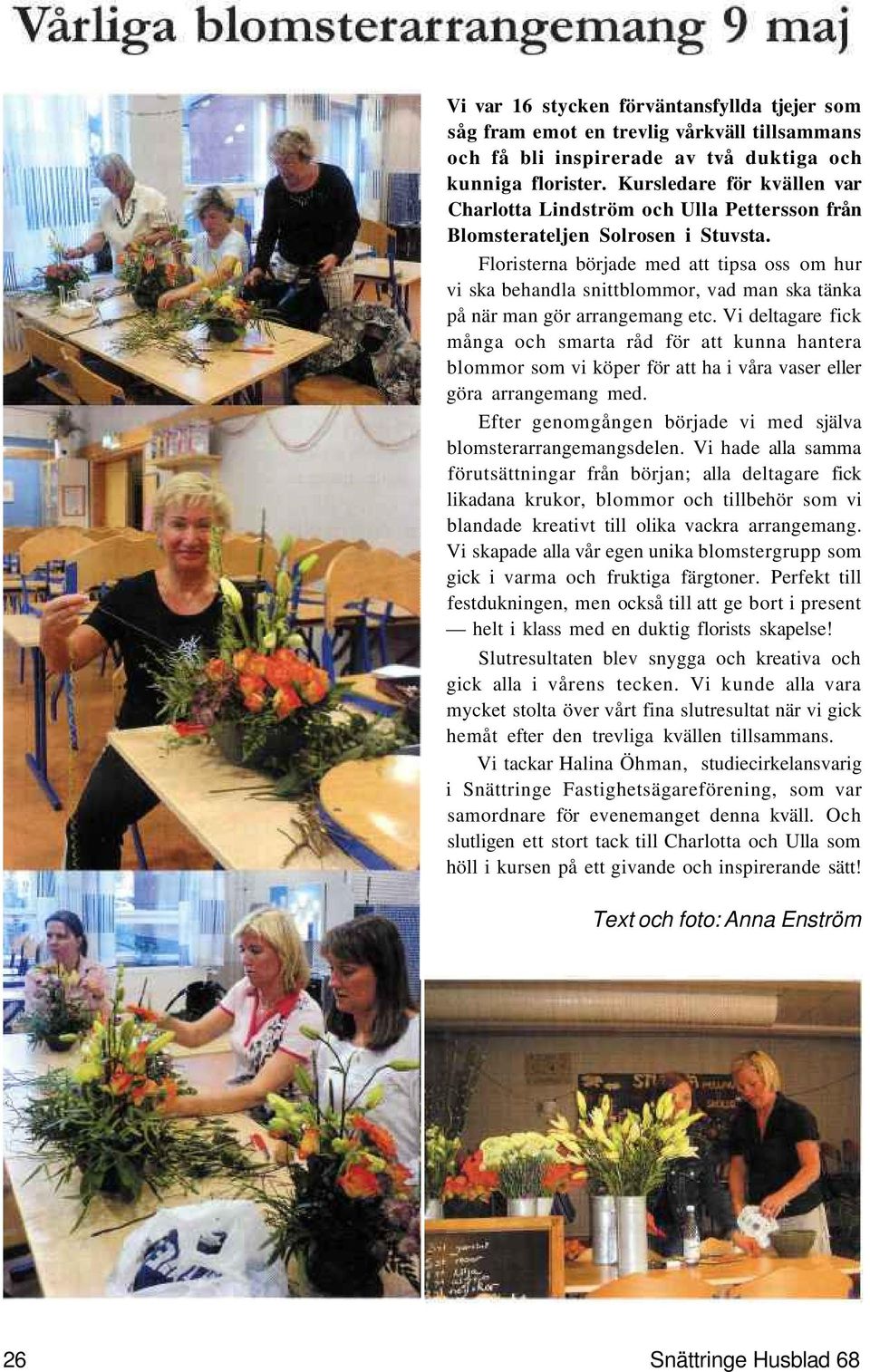 Floristerna började med att tipsa oss om hur vi ska behandla snittblommor, vad man ska tänka på när man gör arrangemang etc.