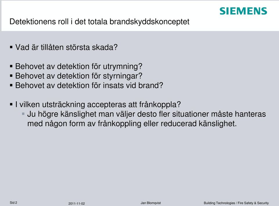 Behovet av detektion för insats vid brand? I vilken utsträckning accepteras att frånkoppla?