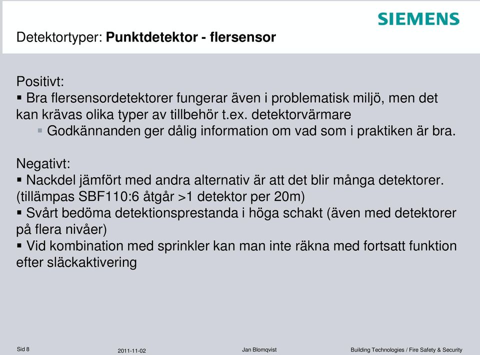 Negativt: Nackdel jämfört med andra alternativ är att det blir många detektorer.