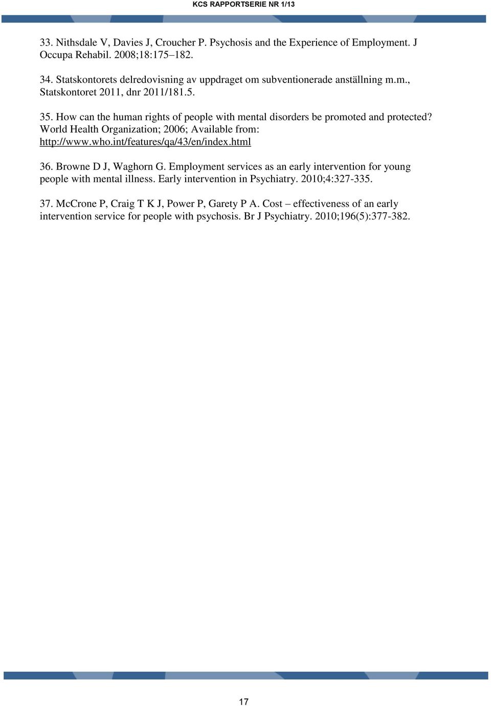 How can the human rights of people with mental disorders be promoted and protected? World Health Organization; 2006; Available from: http://www.who.int/features/qa/43/en/index.html 36.