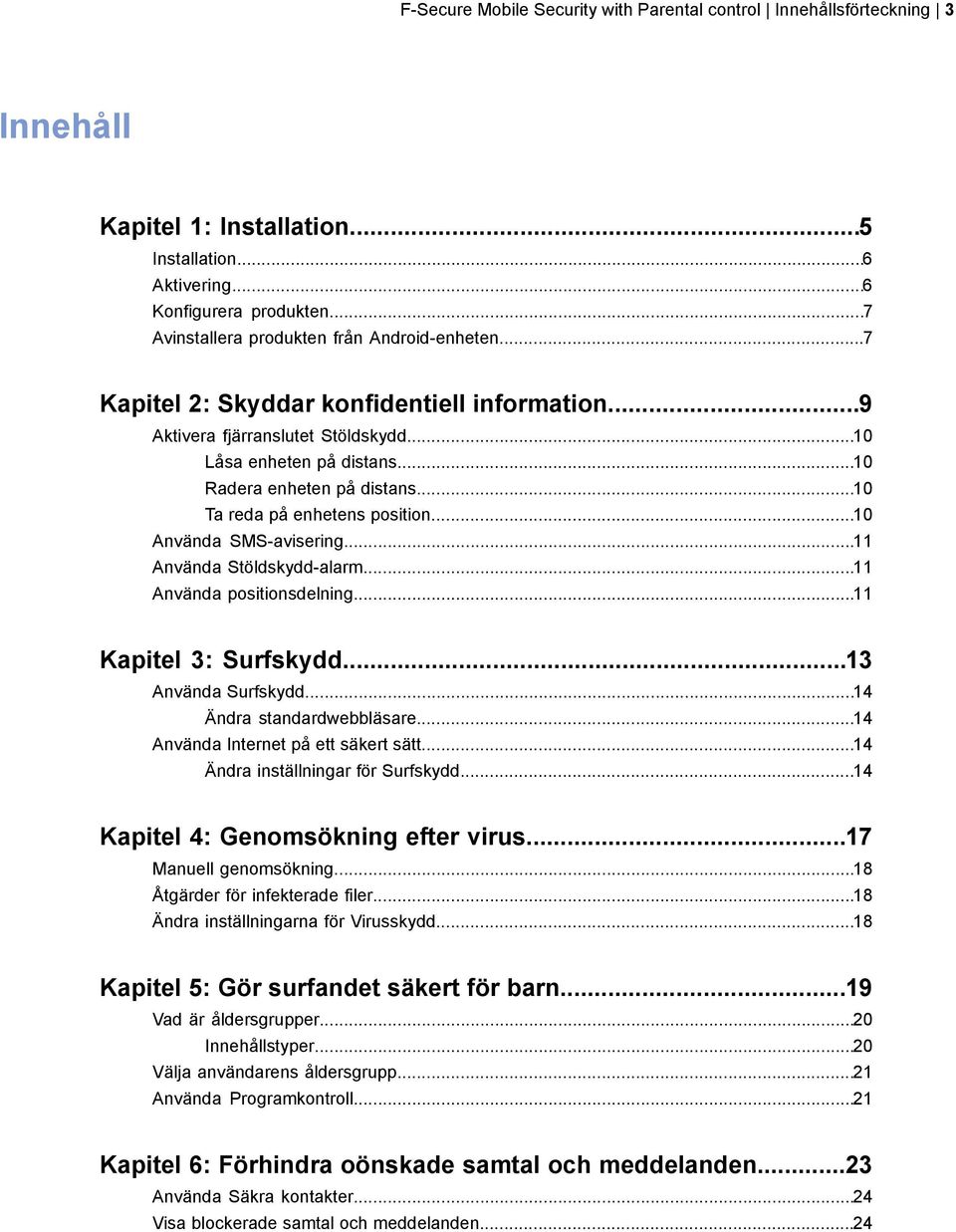 ..10 Ta reda på enhetens position...10 Använda SMS-avisering...11 Använda Stöldskydd-alarm...11 Använda positionsdelning...11 Kapitel 3: Surfskydd...13 Använda Surfskydd...14 Ändra standardwebbläsare.