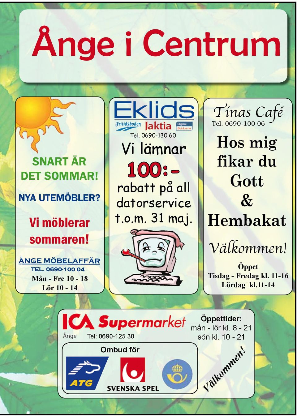 Tinas Café Tel. 0690-100 06 Hos mig fikar du Gott & Hembakat Välkommen!