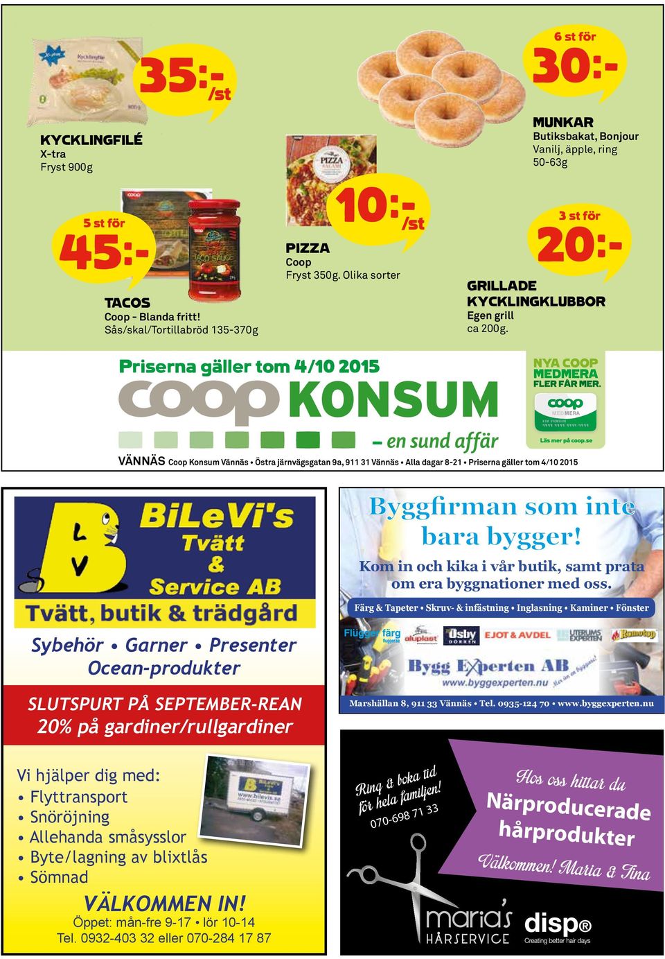 Priserna gäller tom 4/10 2015 VÄNNÄS Coop Konsum Vännäs Östra järnvägsgatan 9a, 911 31 Vännäs Alla dagar 8-21 Priserna gäller tom 4/10 2015 Byggfirman som inte bara bygger!