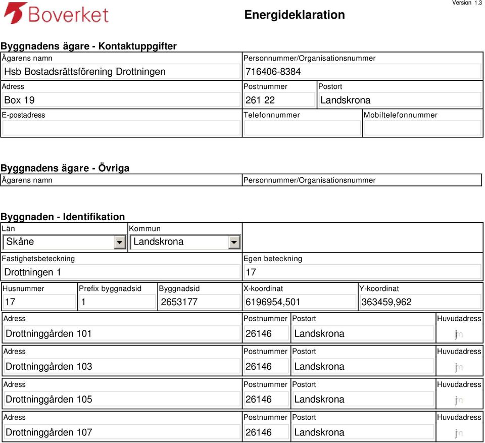 Postnummer 261 22 Postort E-postadress Telefonnummer Mobiltelefonnummer Byggnadens ägare - Övriga Ägarens namn Personnummer/Organisationsnummer