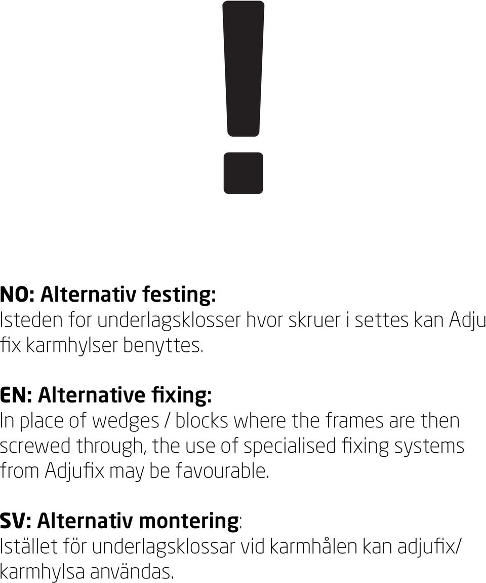 EN: Alternative fixing: In place of wedges / blocks where the frames are then screwed through,