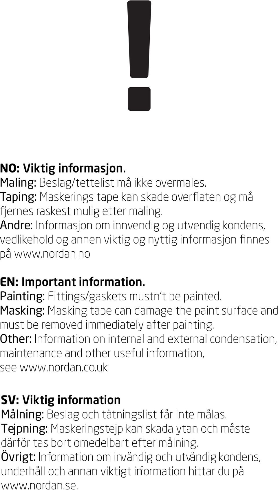 no EN: Important information. Painting: Fittings/gaskets mustn t be painted. Masking: Masking tape can damage the paint surface and must be removed immediately after painting.