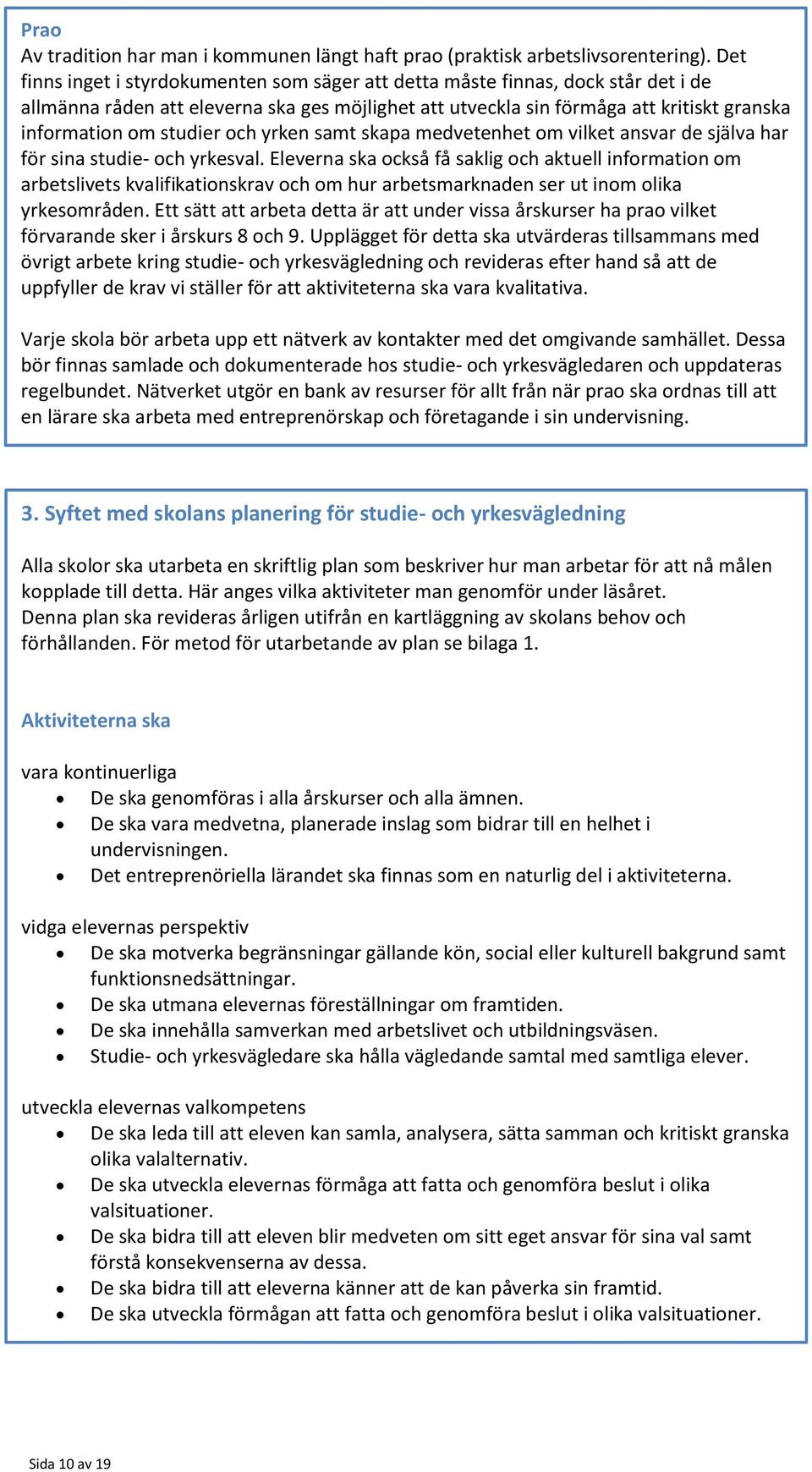 studier och yrken samt skapa medvetenhet om vilket ansvar de själva har för sina studie- och yrkesval.