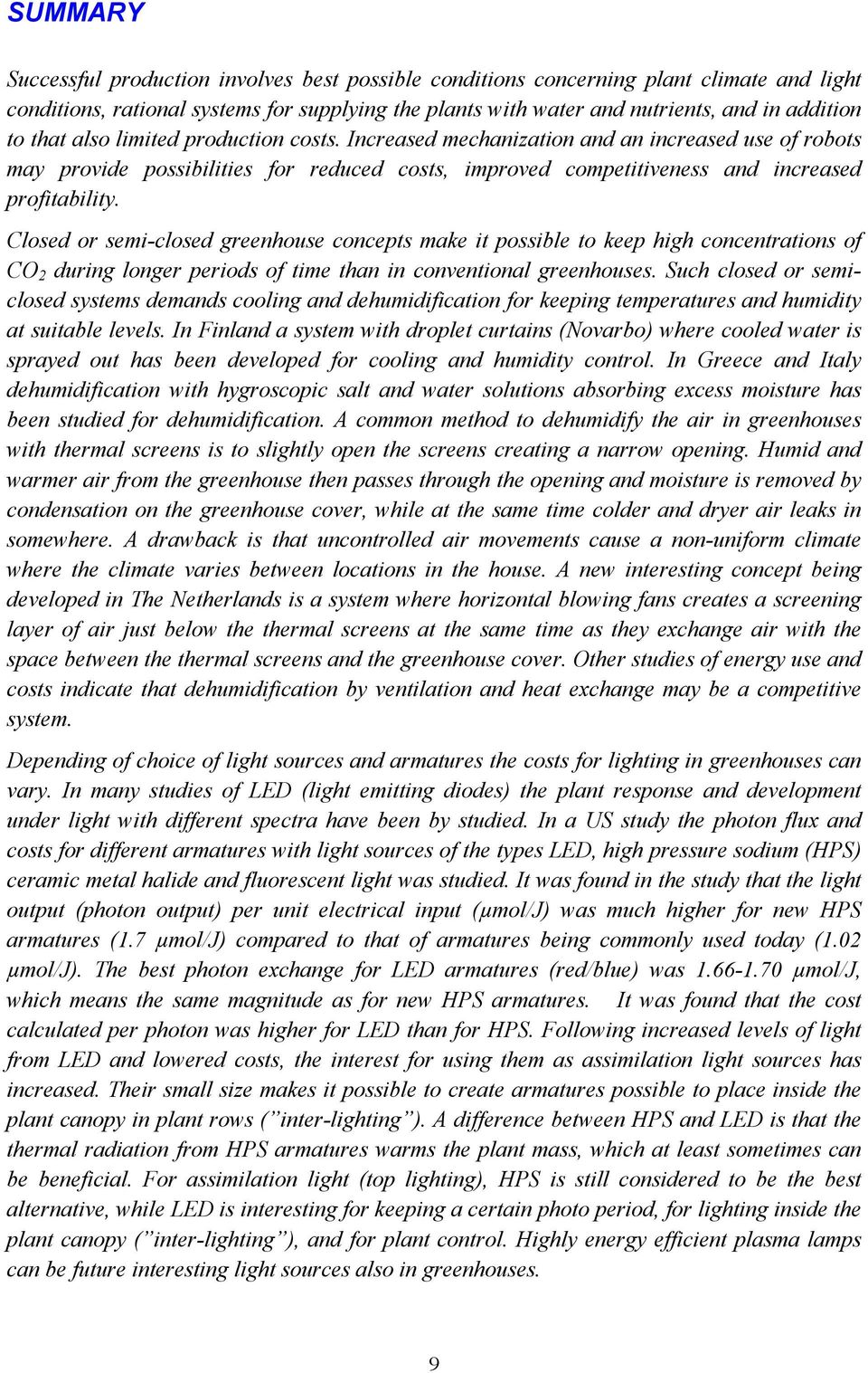 Closed or semi-closed greenhouse concepts make it possible to keep high concentrations of CO 2 during longer periods of time than in conventional greenhouses.