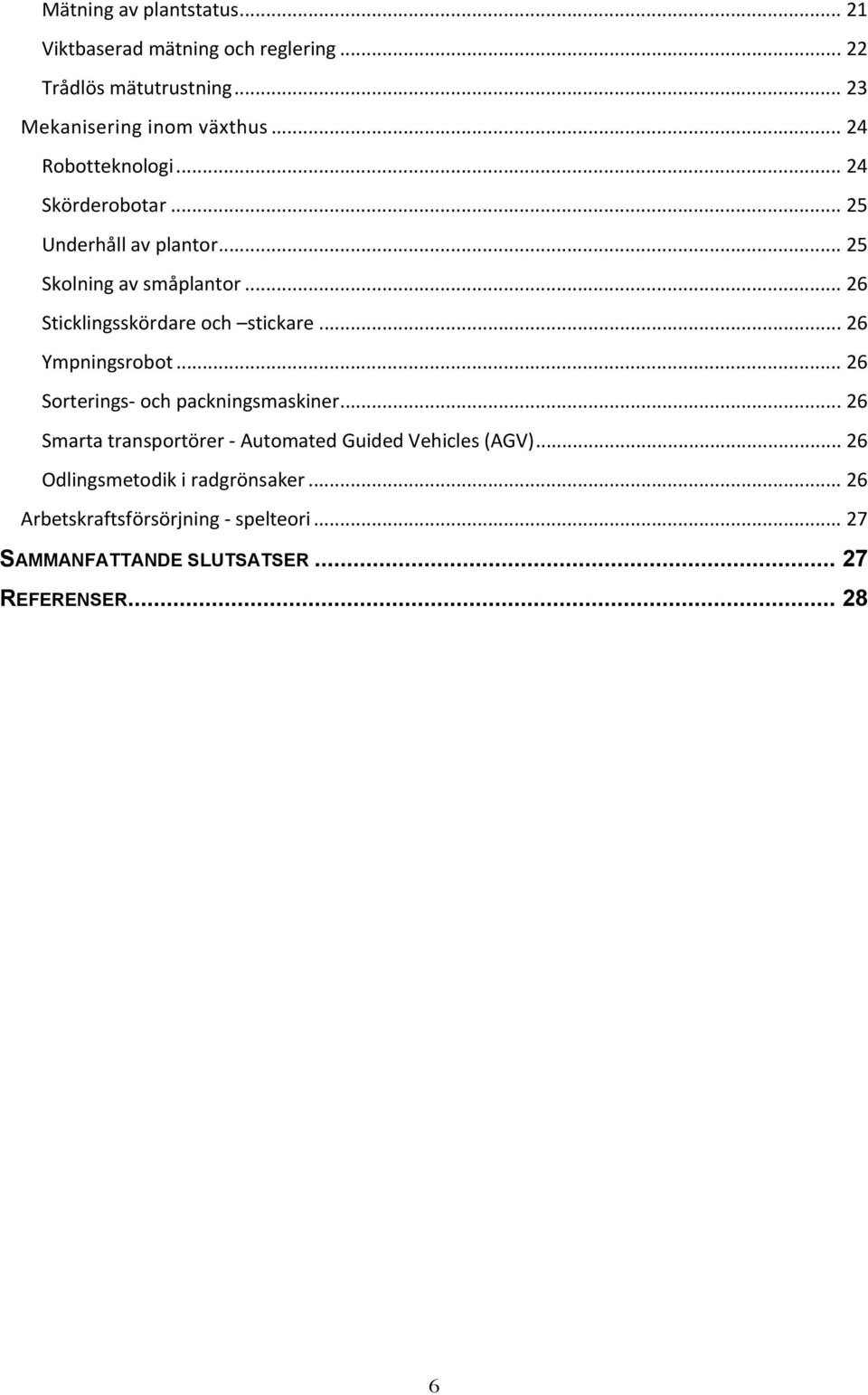 .. 26 Sticklingsskördare och stickare... 26 Ympningsrobot... 26 Sorterings- och packningsmaskiner.