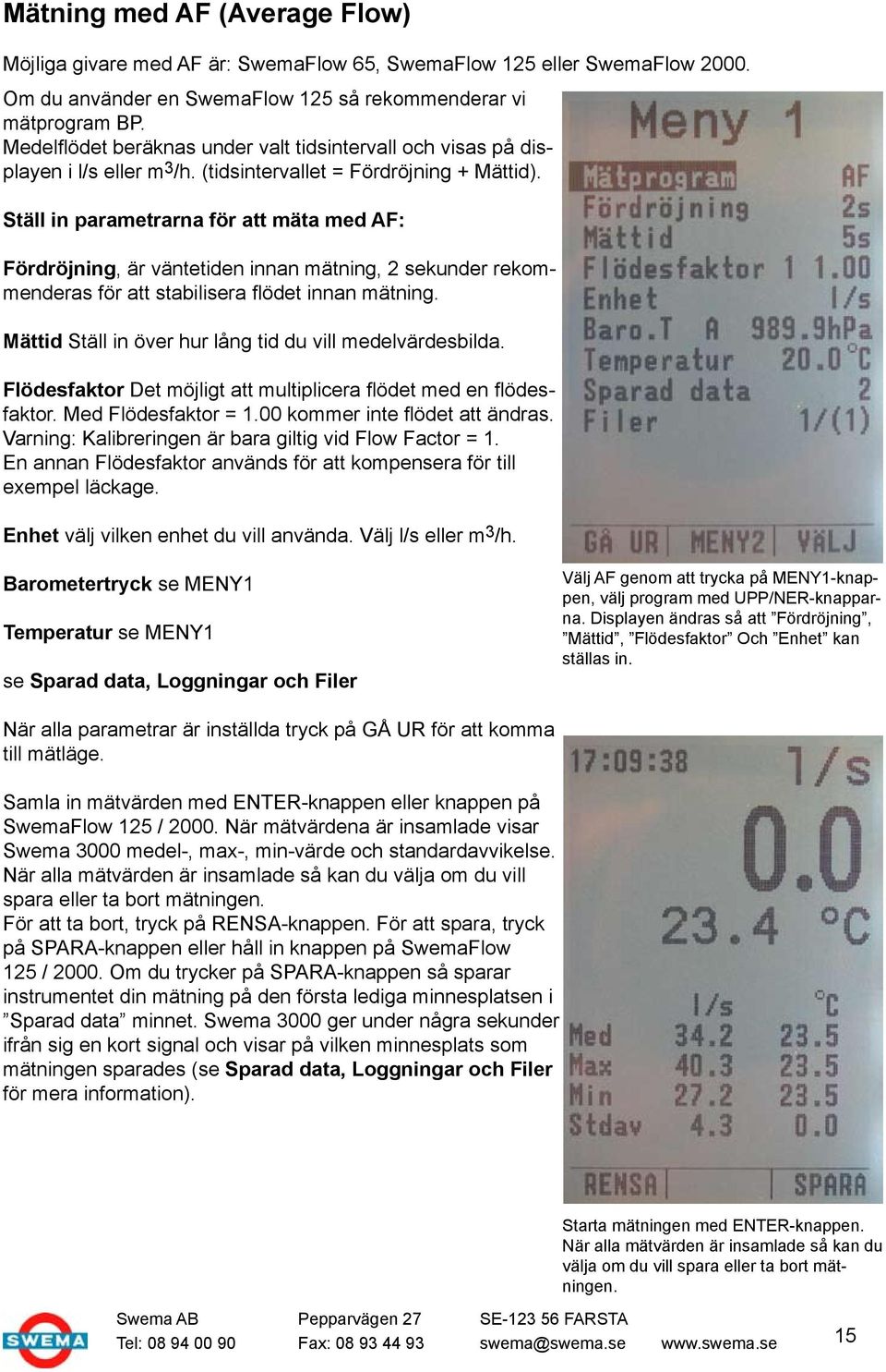 Ställ in parametrarna för att mäta med AF: Fördröjning, är väntetiden innan mätning, 2 sekunder rekommenderas för att stabilisera flödet innan mätning.