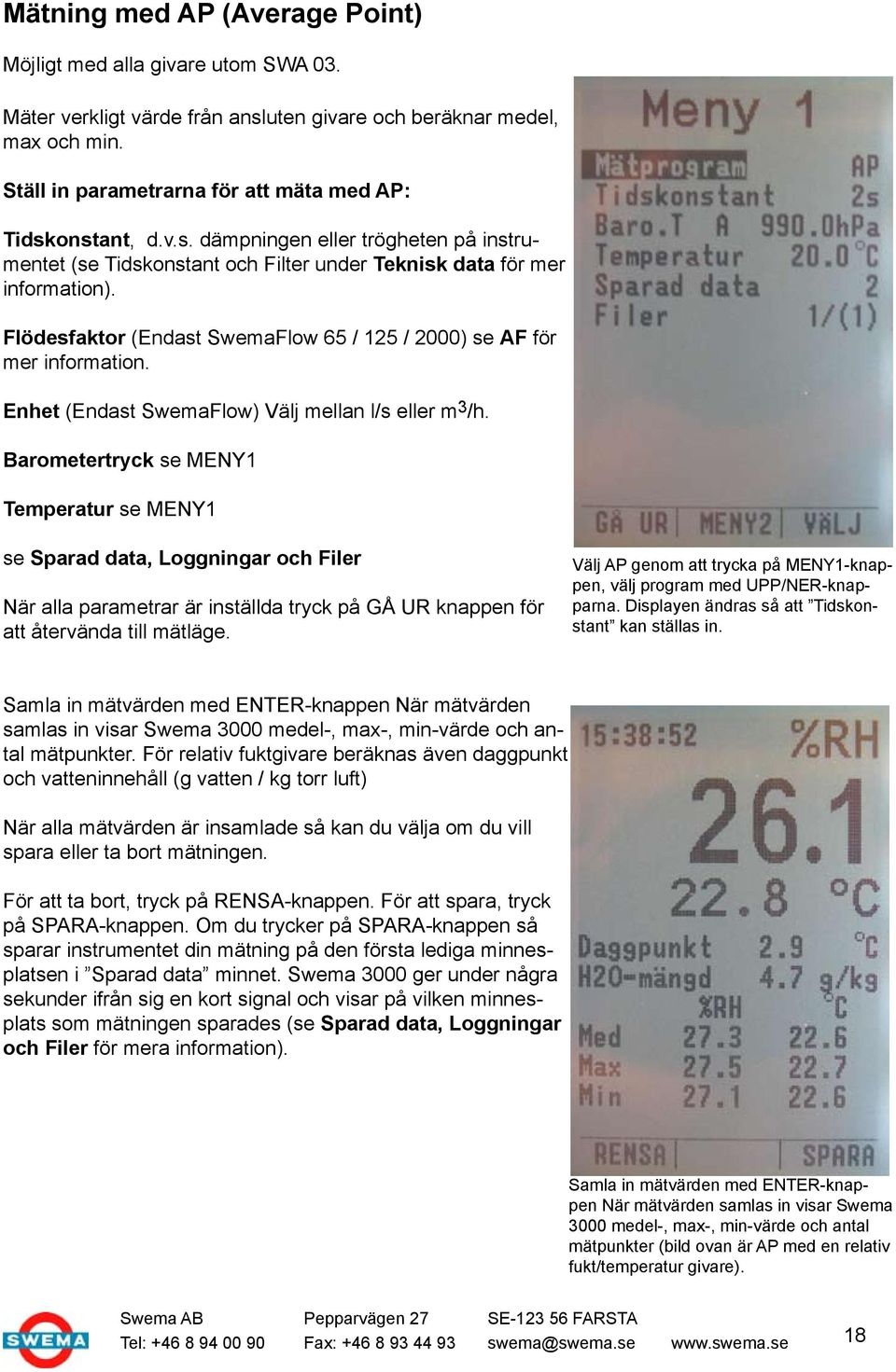 Flödesfaktor (Endast SwemaFlow 65 / 125 / 2000) se AF för mer information. Enhet (Endast SwemaFlow) Välj mellan l/s eller m 3 /h.