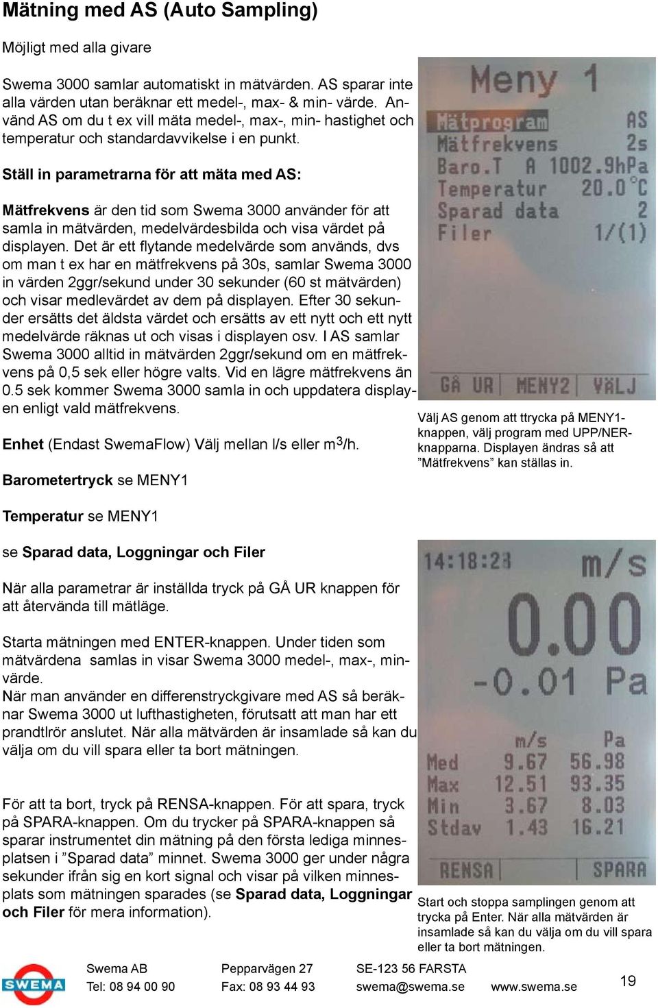 Ställ in parametrarna för att mäta med AS: Mätfrekvens är den tid som Swema 3000 använder för att samla in mätvärden, medelvärdesbilda och visa värdet på displayen.