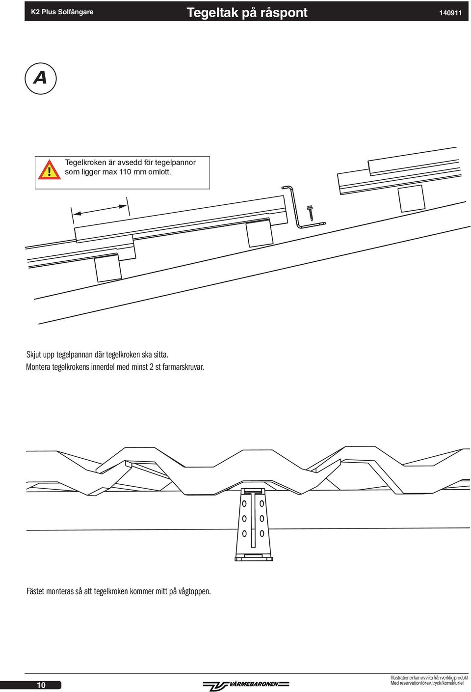 Skjut upp tegelpannan där tegelkroken ska sitta.