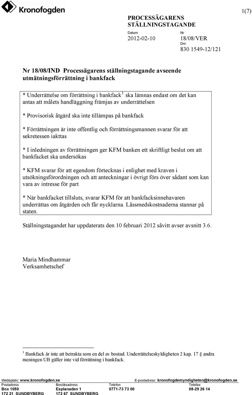 förrättningen ger KFM banken ett skriftligt beslut om att bankfacket ska undersökas * KFM svarar för att egendom förtecknas i enlighet med kraven i utsökningsförordningen och att anteckningar i