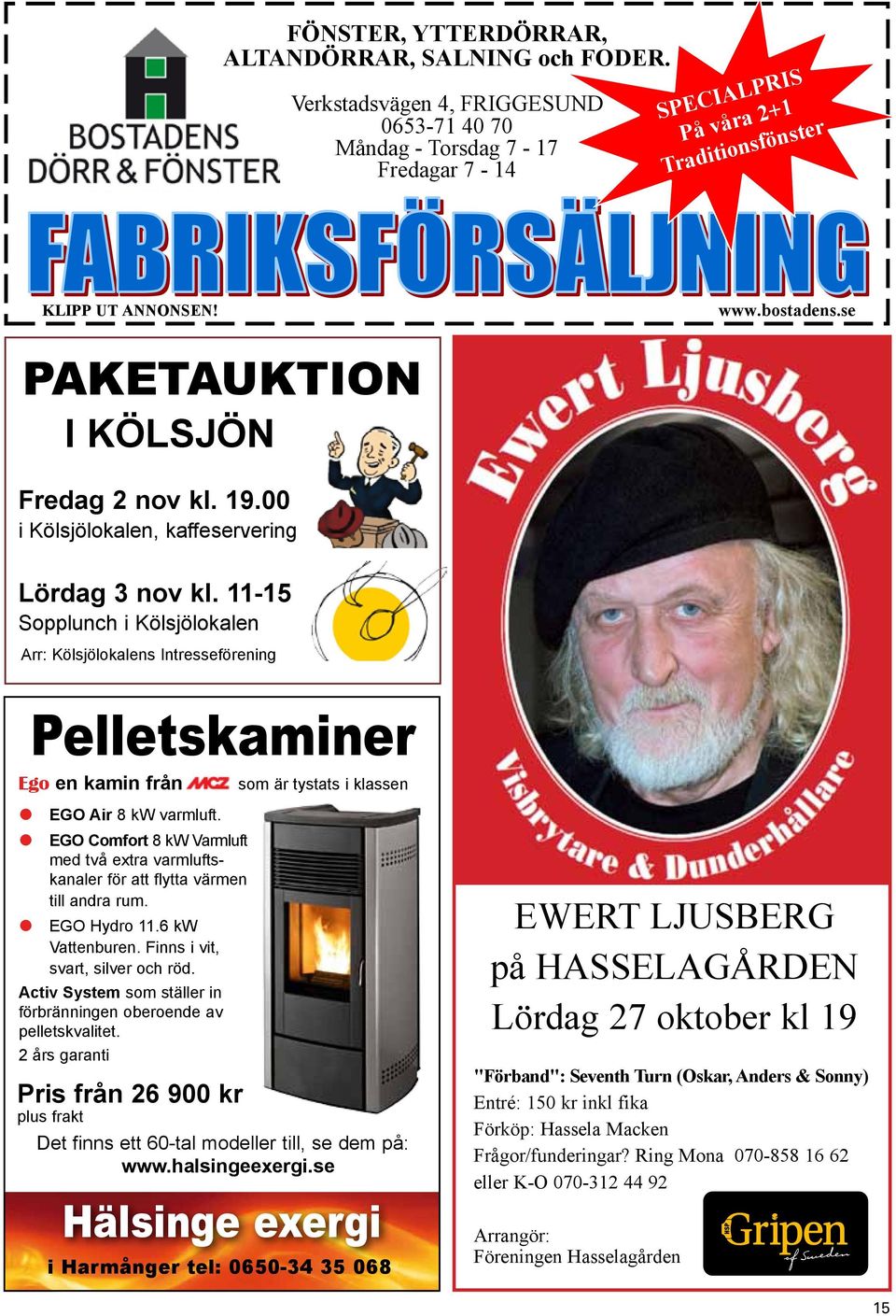 11-15 Sopplunch i Kölsjölokalen Arr: Kölsjölokalens Intresseförening Pelletskaminer Ego en kamin från EGO Air 8 kw varmluft.