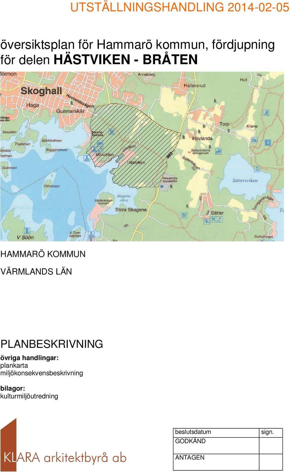 PLANBESKRIVNING övriga handlingar: plankarta miljökonsekvensbeskrivning