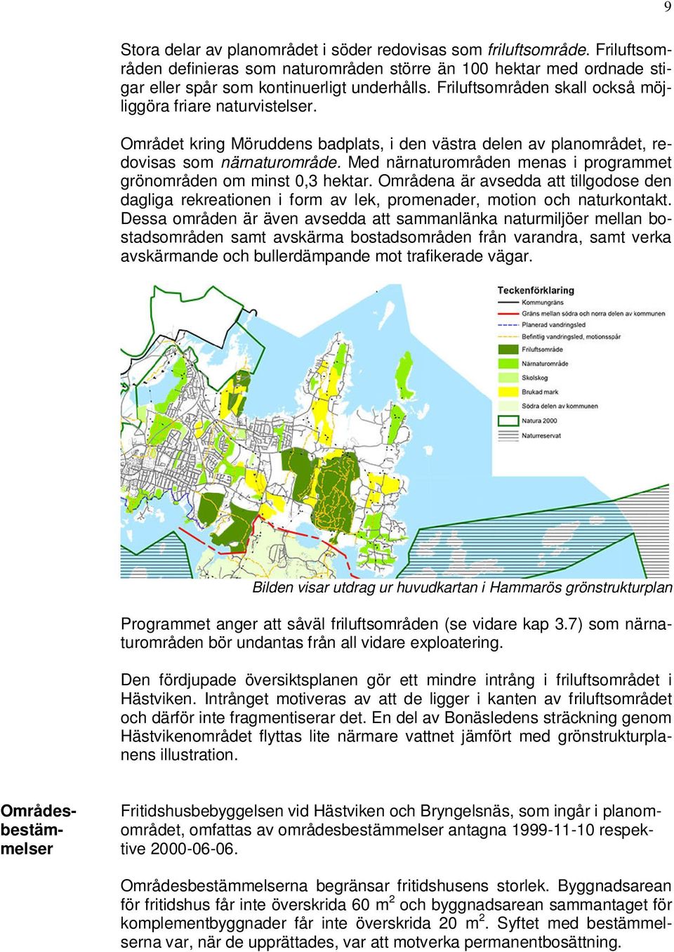 Med närnaturområden menas i programmet grönområden om minst 0,3 hektar. Områdena är avsedda att tillgodose den dagliga rekreationen i form av lek, promenader, motion och naturkontakt.