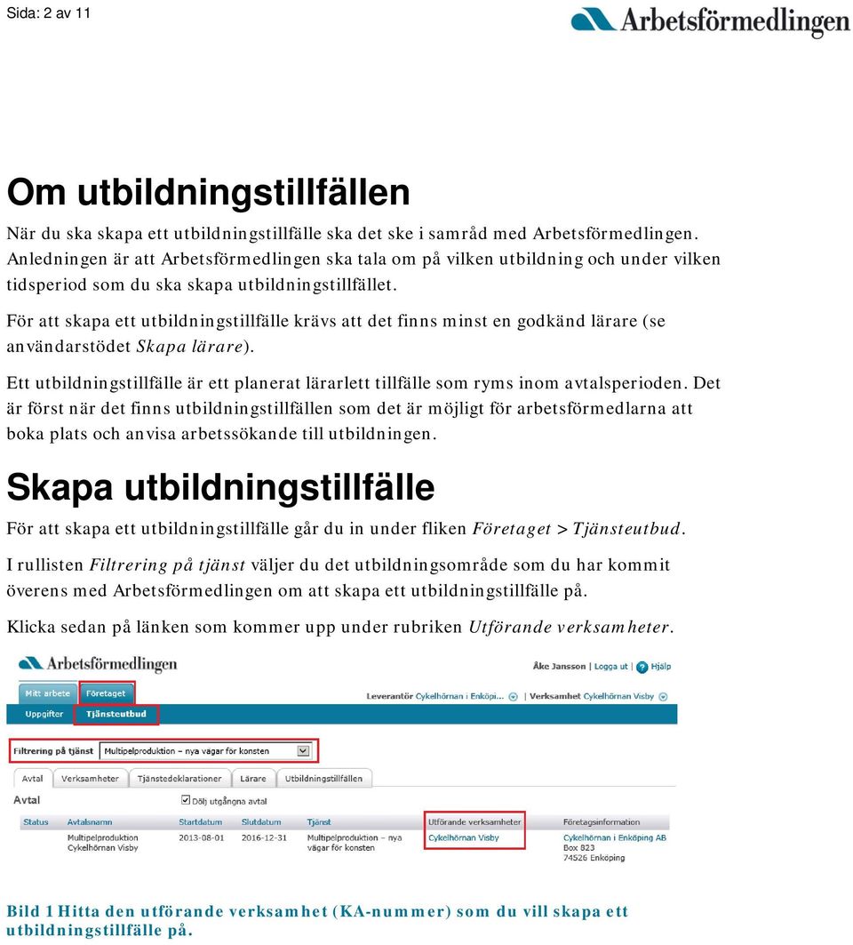 För att skapa ett utbildningstillfälle krävs att det finns minst en godkänd lärare (se användarstödet Skapa lärare).