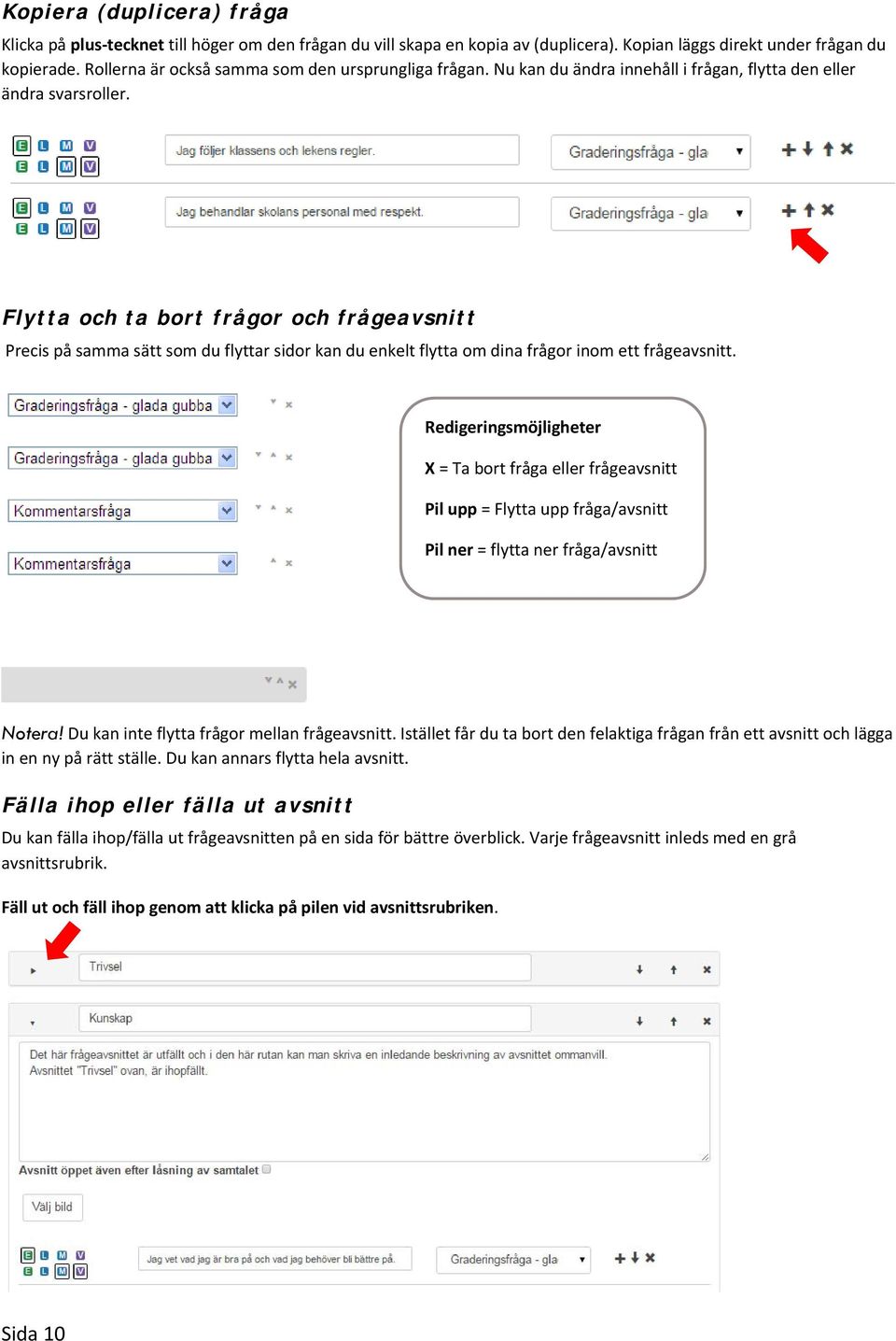 Flytta och ta bort frågor och frågeavsnitt Precis på samma sätt som du flyttar sidor kan du enkelt flytta om dina frågor inom ett frågeavsnitt.