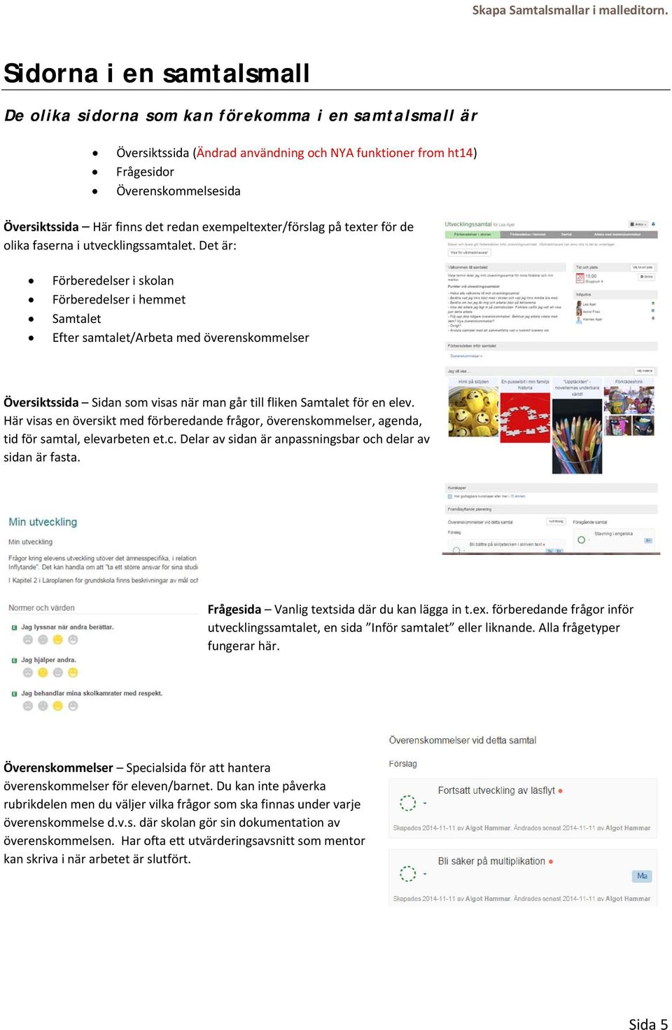 det redan exempeltexter/förslag på texter för de olika faserna i utvecklingssamtalet.