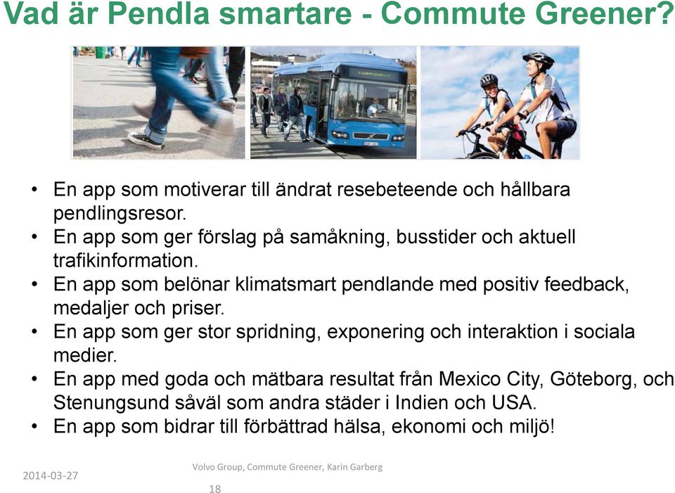 En app som belönar klimatsmart pendlande med positiv feedback, medaljer och priser.