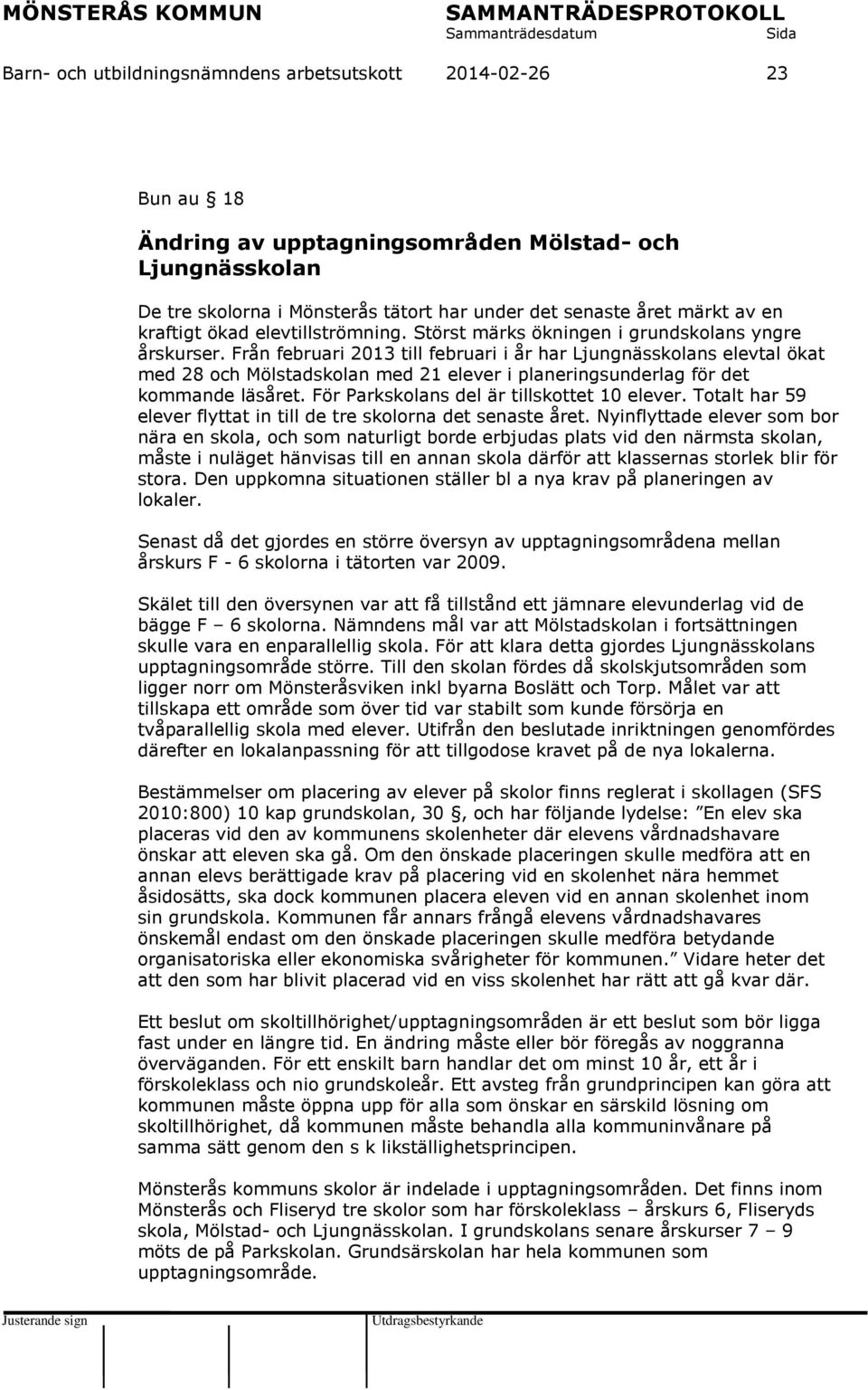 Från februari 2013 till februari i år har Ljungnässkolans elevtal ökat med 28 och Mölstadskolan med 21 elever i planeringsunderlag för det kommande läsåret.