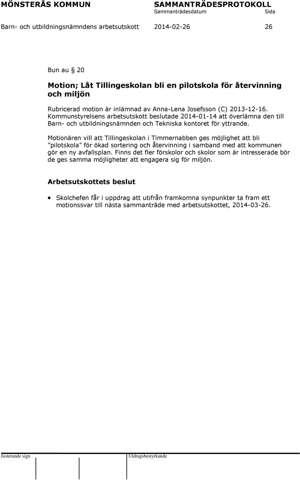 Motionären vill att Tillingeskolan i Timmernabben ges möjlighet att bli pilotskola för ökad sortering och återvinning i samband med att kommunen gör en ny avfallsplan.