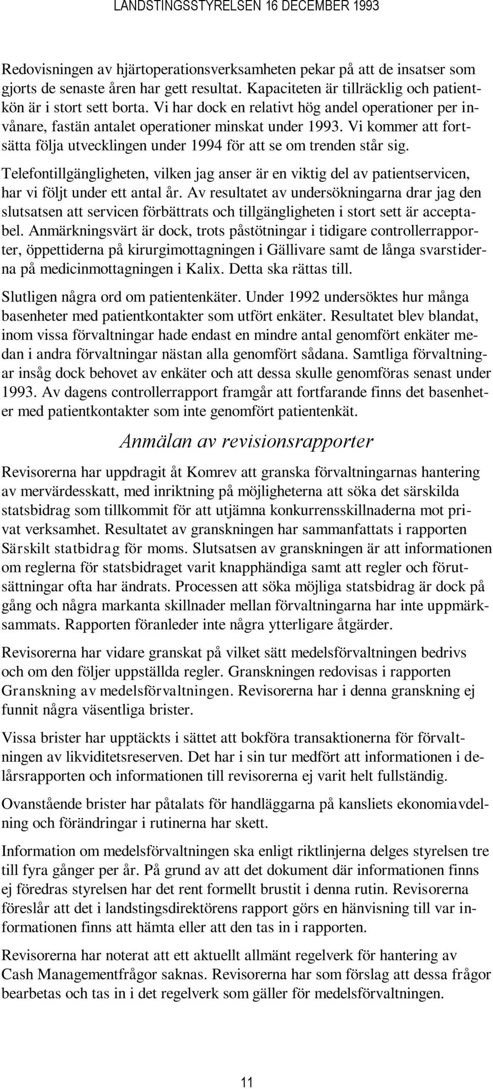 Telefontillgängligheten, vilken jag anser är en viktig del av patientservicen, har vi följt under ett antal år.