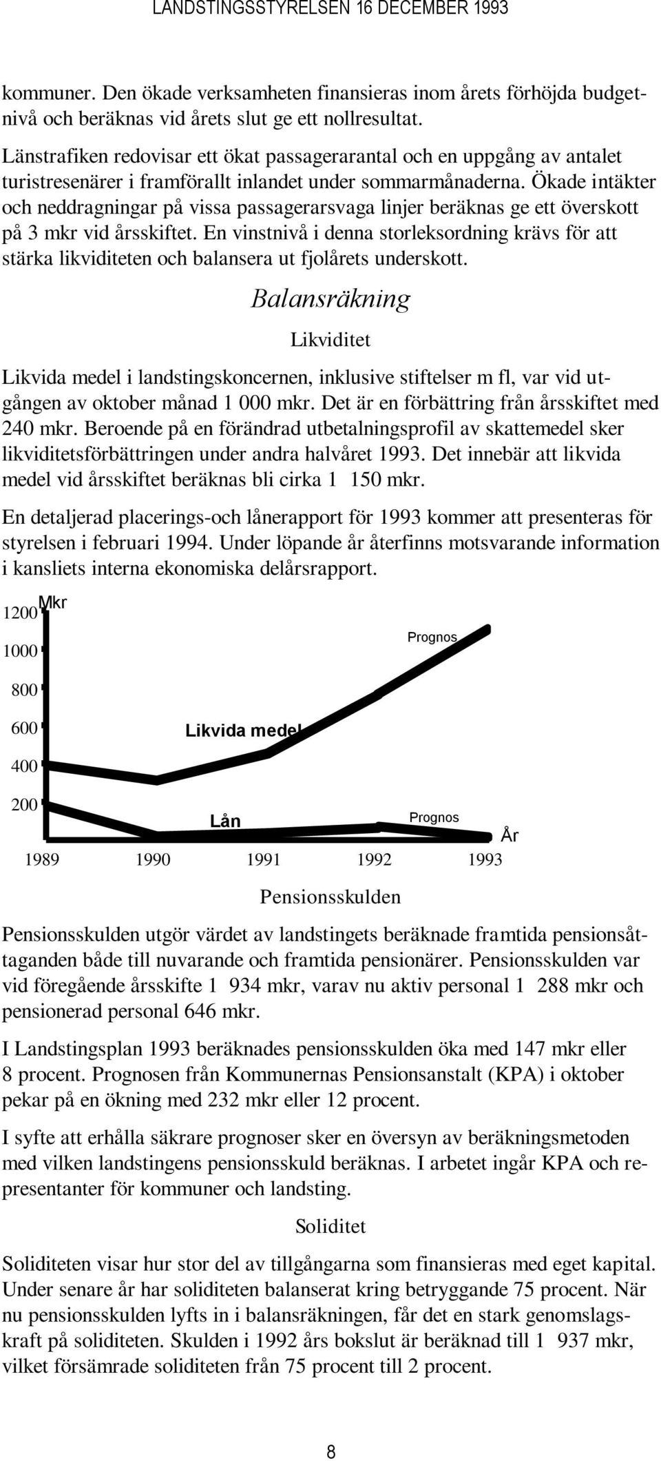 Ökade intäkter och neddragningar på vissa passagerarsvaga linjer beräknas ge ett överskott på 3 mkr vid årsskiftet.