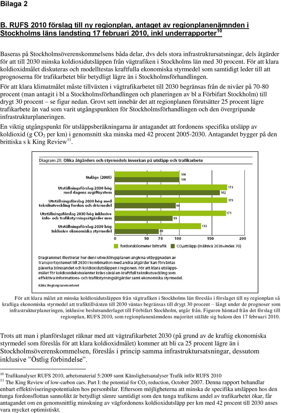 stora infrastruktursatsningar, dels åtgärder för att till 2030 minska koldioxidutsläppen från vägtrafiken i Stockholms län med 30 procent.