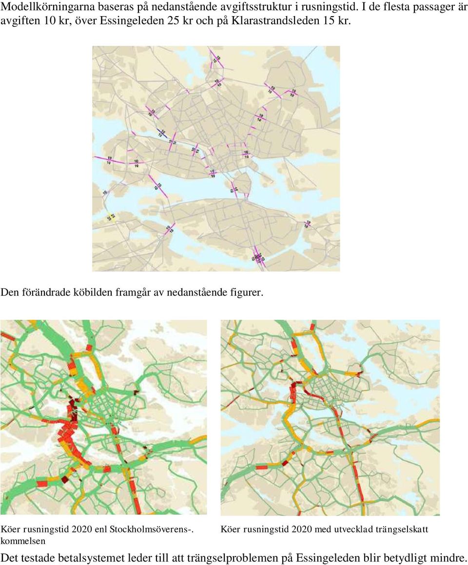 Den förändrade köbilden framgår av nedanstående figurer. Köer rusningstid 2020 enl Stockholmsöverens-.