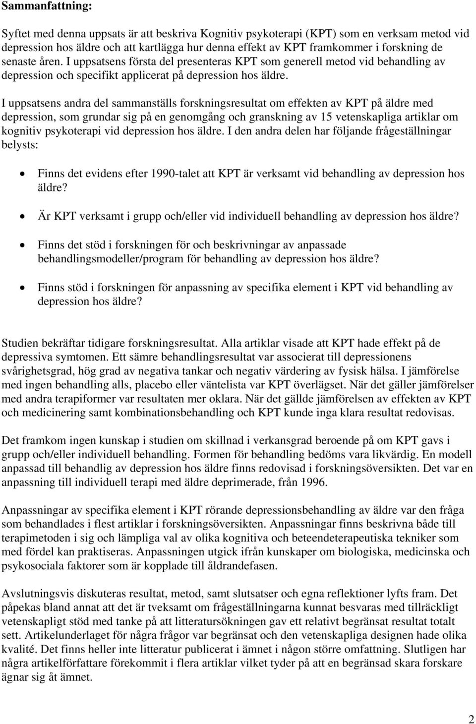 I uppsatsens andra del sammanställs forskningsresultat om effekten av KPT på äldre med depression, som grundar sig på en genomgång och granskning av 15 vetenskapliga artiklar om kognitiv psykoterapi