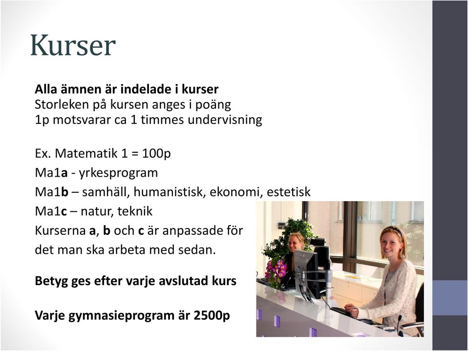 Matematik 1 = 100p Ma1a- yrkesprogram Ma1b samhäll, humanistisk, ekonomi, estetisk