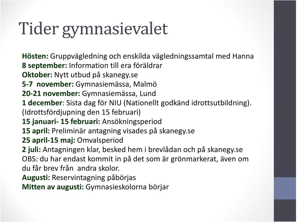 (Idrottsfördjupning den 15 februari) 15 januari- 15 februari: Ansökningsperiod 15 april: Preliminär antagning visades på skanegy.