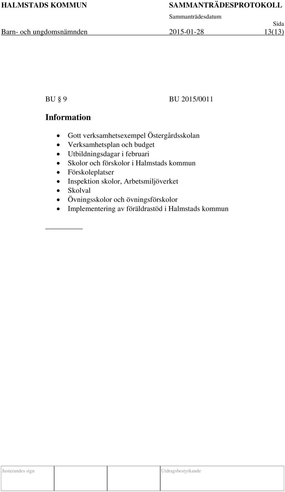 februari Skolor och förskolor i Halmstads kommun Förskoleplatser Inspektion skolor,