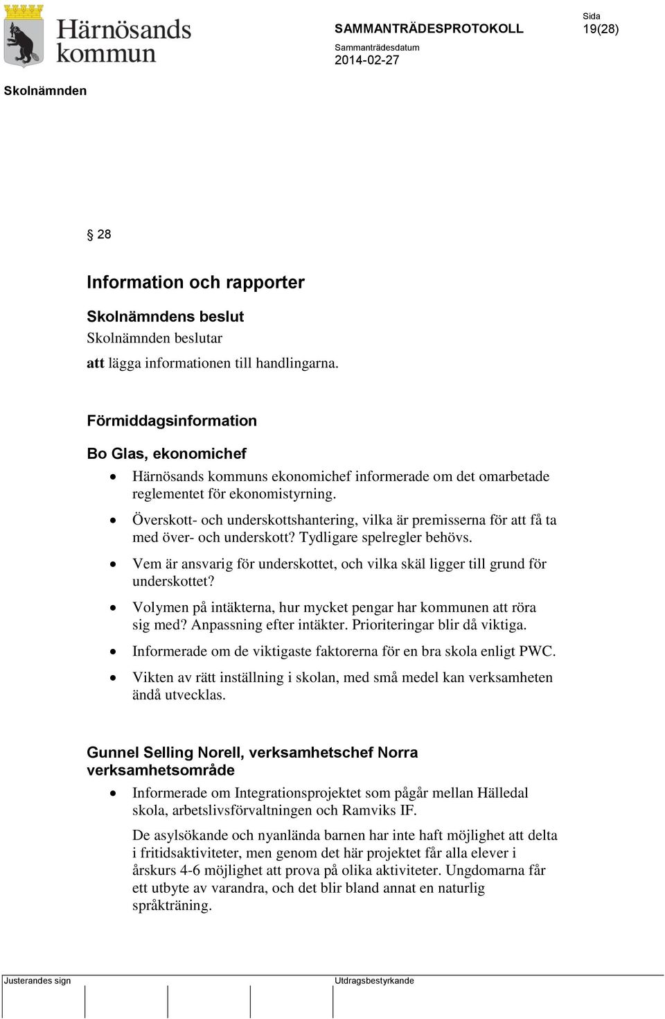 Överskott- och underskottshantering, vilka är premisserna för att få ta med över- och underskott? Tydligare spelregler behövs.