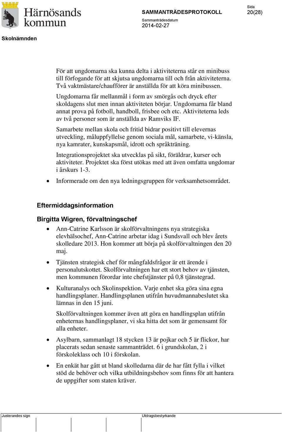 Ungdomarna får bland annat prova på fotboll, handboll, frisbee och etc. Aktiviteterna leds av två personer som är anställda av Ramviks IF.