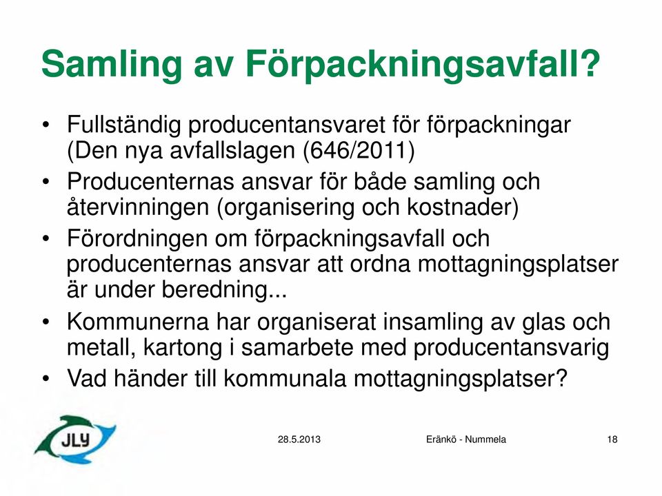 och återvinningen (organisering och kostnader) Förordningen om förpackningsavfall och producenternas ansvar att ordna