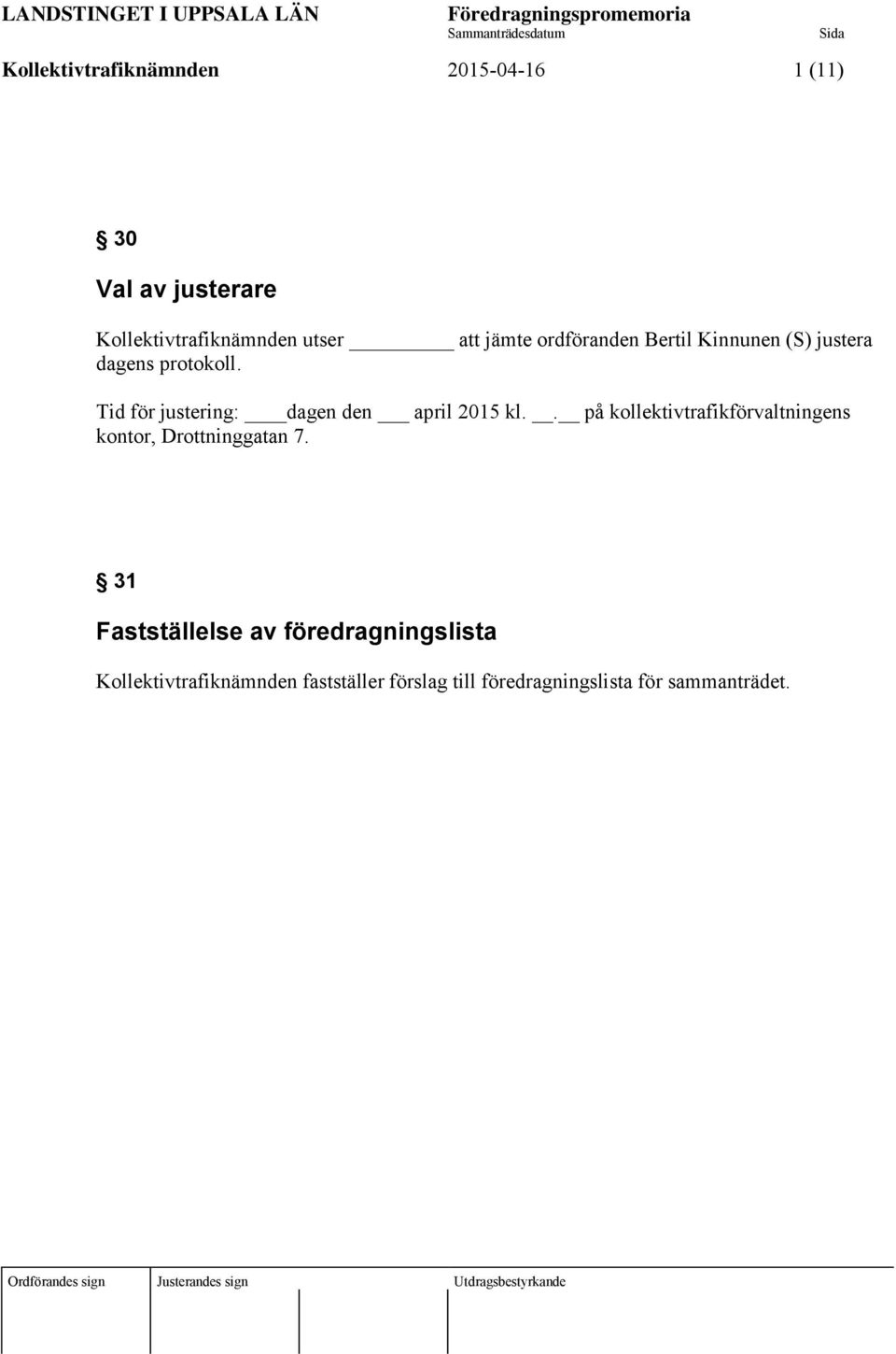 Tid för justering: dagen den april 2015 kl.. på kollektivtrafikförvaltningens kontor, Drottninggatan 7.