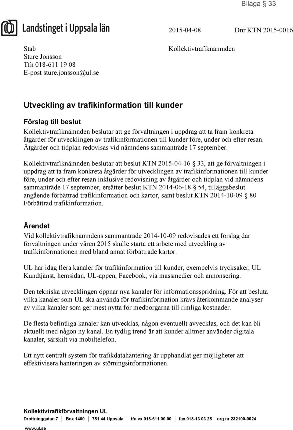 av trafikinformationen till kunder före, under och efter resan. Åtgärder och tidplan redovisas vid nämndens sammanträde 17 september.