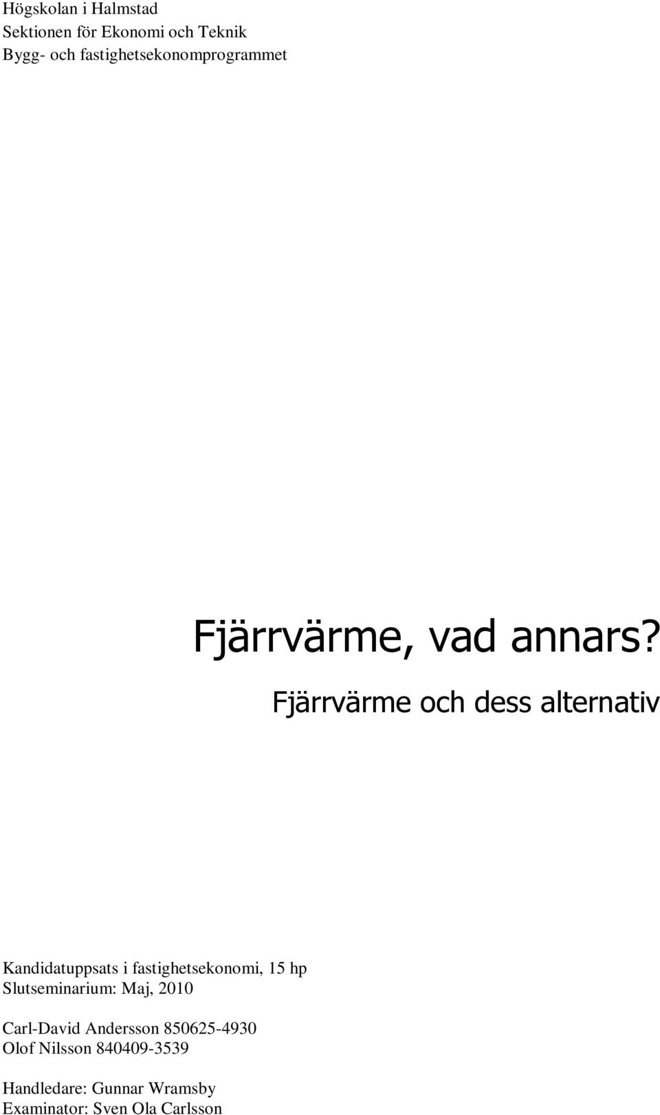 Fjärrvärme och dess alternativ Kandidatuppsats i fastighetsekonomi, 15 hp
