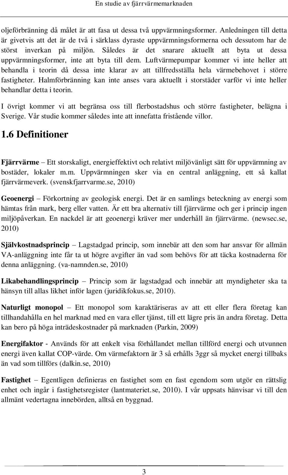 Således är det snarare aktuellt att byta ut dessa uppvärmningsformer, inte att byta till dem.