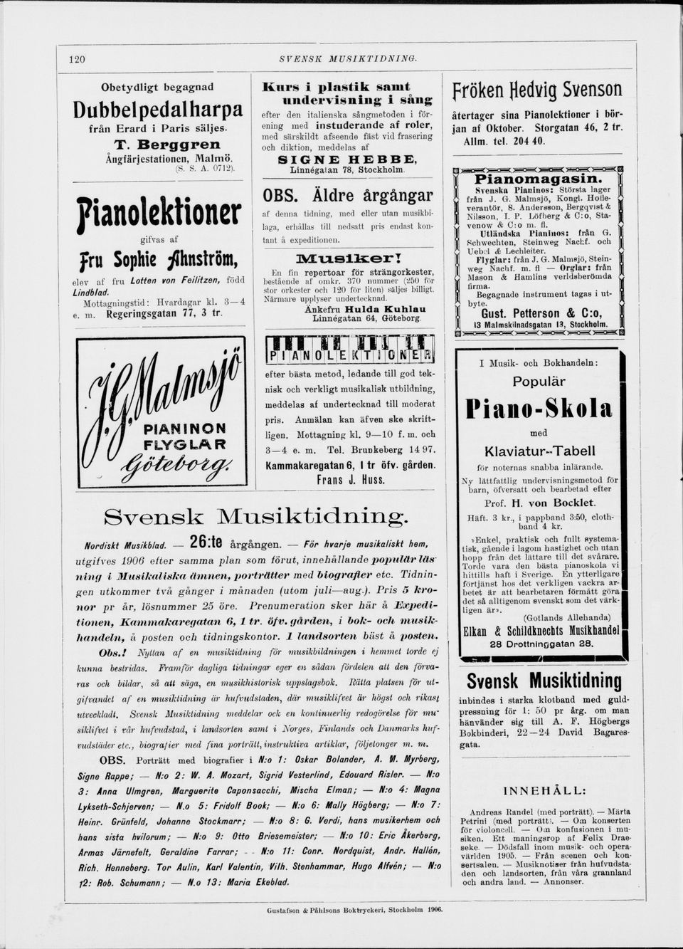 Ångfärjestationen, Malmö. SIGNE HEBBE, Dubbelpedalharpa från Erard i Paris säljes. (S. S. A. 071 2). pianolektioner gifvas af Linnégatan 78, Stockholm. elev af fru Lotten von Feilitzen, född Lindblad.