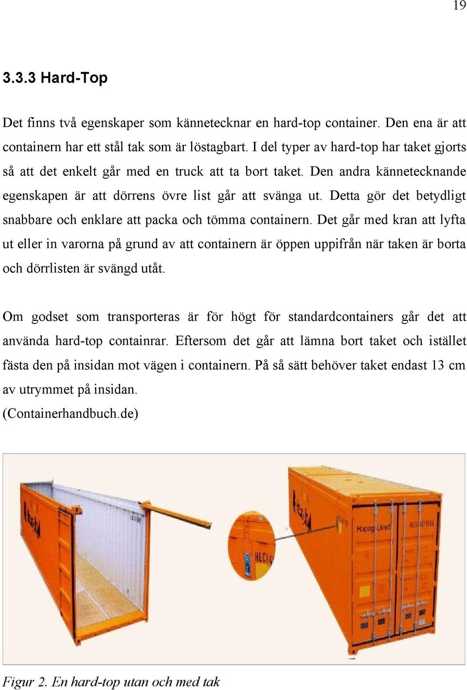 Detta gör det betydligt snabbare och enklare att packa och tömma containern.